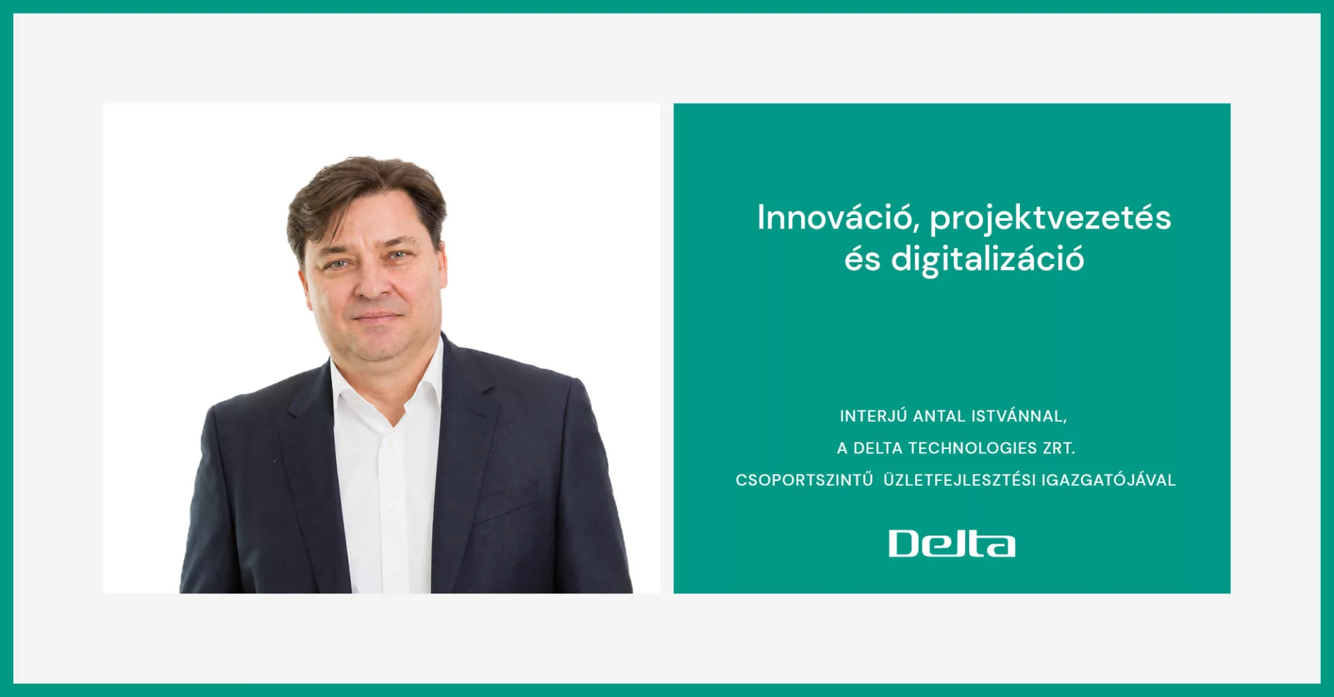 Interjú Antal Istvánnal, a Delta Technologies Zrt. Csoportszintű üzletfejlesztési igazgatójával